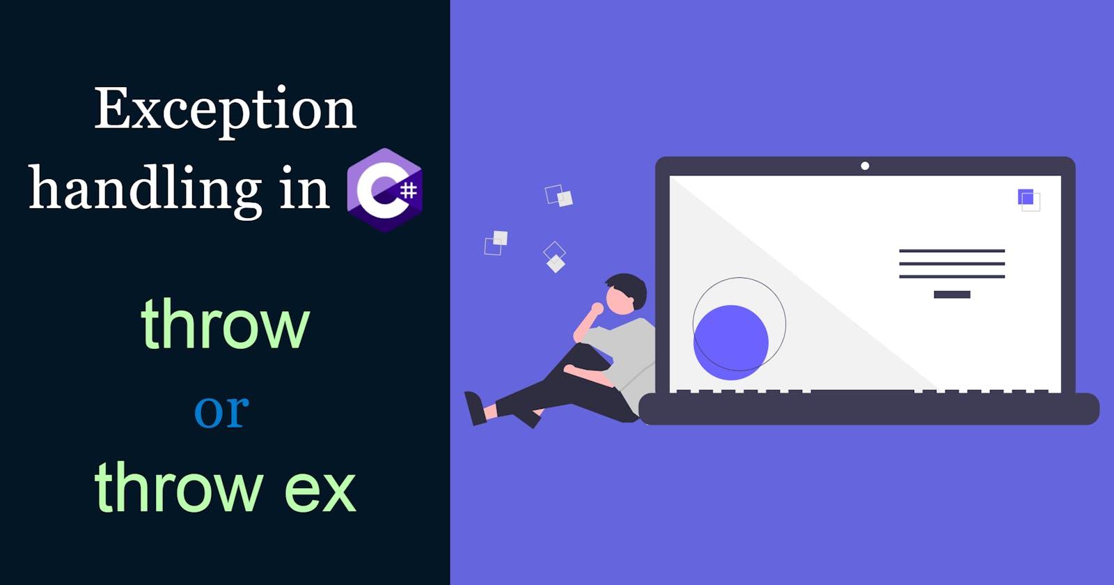 Exception handling in C# - throw or throw ex